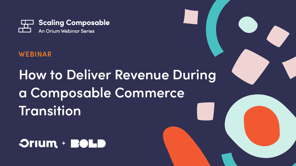A Orium webinar graphic for How to Deliver Revenue During a Composable Commerce Transition.